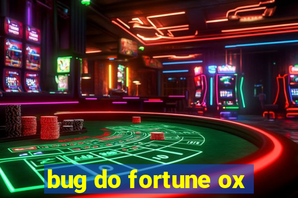 bug do fortune ox